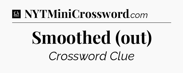 Smoothed (out) - LA Times Crossword