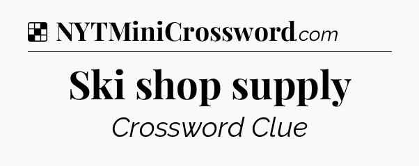 Solution: Ski shop supply - NYT Crossword