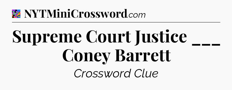 Supreme Court Justice ___ Coney Barrett Crossword Clue