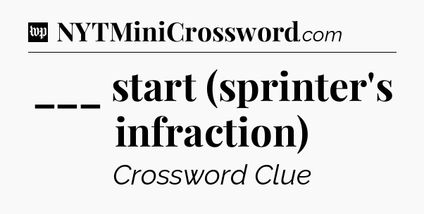 ___ start (sprinter's infraction) Crossword Clue