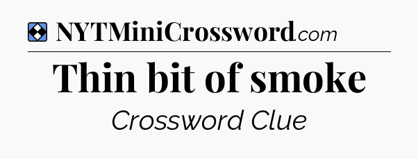 Solution: Thin bit of smoke - NYT Mini Crossword