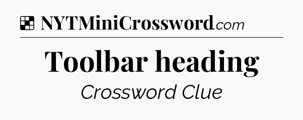 Solution: Toolbar heading - NYT Crossword
