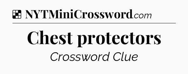 Solution: Chest protectors - NYT Crossword