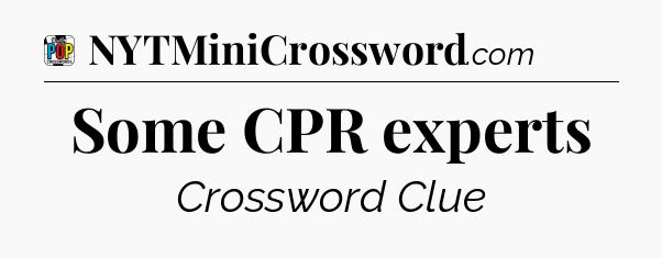 Some CPR experts Crossword Clue