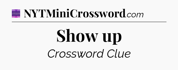 Show up - Thomas Joseph Crossword