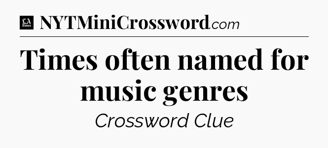 Times often named for music genres - LA Times Crossword