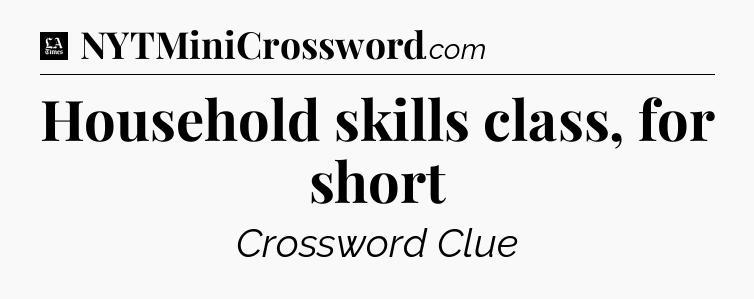 Household skills class, for short - LA Times Crossword