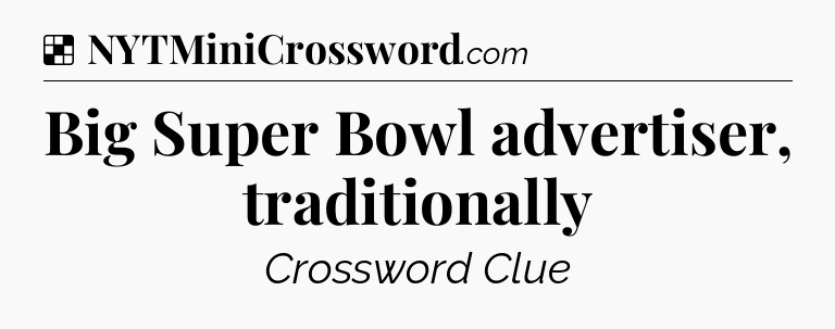 Solution: Big Super Bowl advertiser, traditionally - NYT Crossword