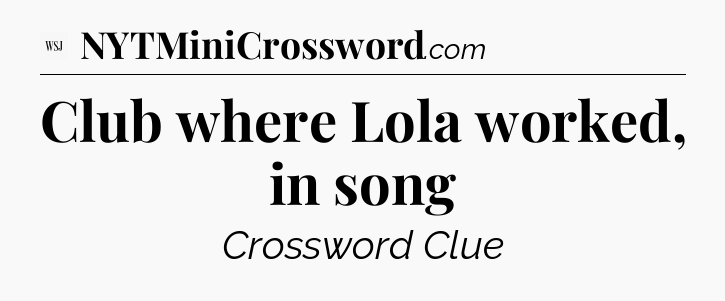 Club where Lola worked, in song - WSJ Crossword