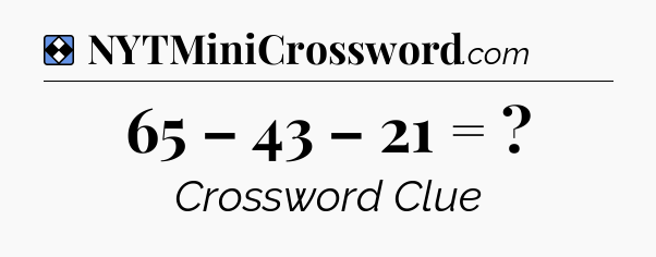 Solution: 65 – 43 – 21 =  - NYT Mini Crossword