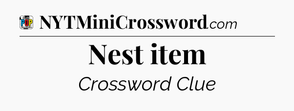 Nest item Crossword Clue