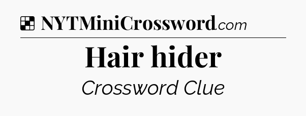 Solution: Hair hider - NYT Crossword