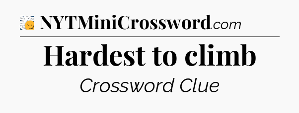 Hardest to climb - 7 Little Words