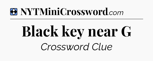 Solution: Black key near G - NYT Mini Crossword