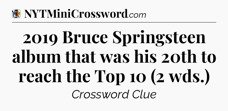 2019 Bruce Springsteen album that was his 20th to reach the Top 10 (2 wds.) Crossword Clue