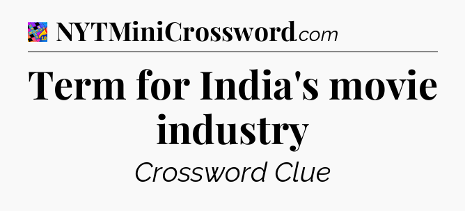 Term for India's movie industry Crossword Clue