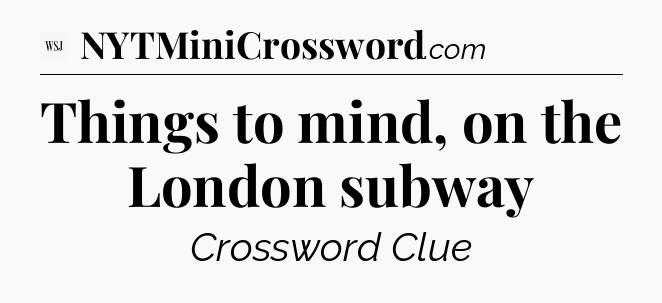 Things to mind, on the London subway - WSJ Crossword