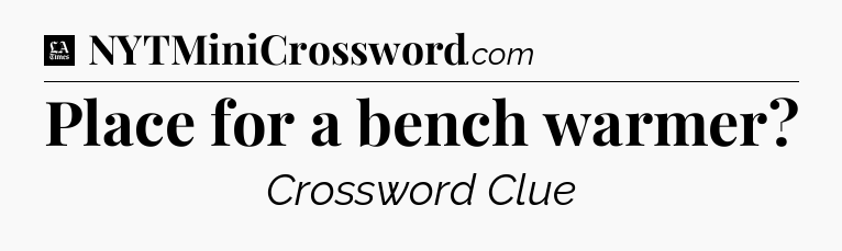 Place for a bench warmer - LA Times Crossword