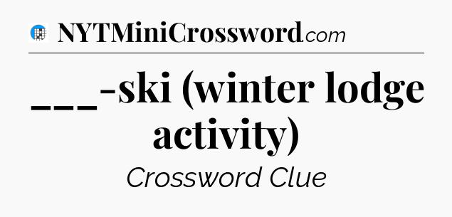 ___-ski (winter lodge activity) Crossword Clue