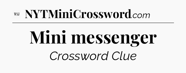 Mini messenger - WSJ Crossword