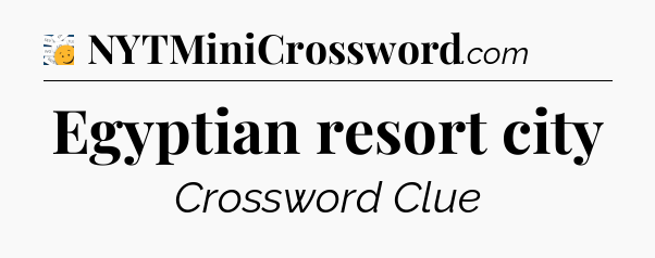 Egyptian resort city - 7 Little Words