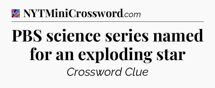 PBS science series named for an exploding star Crossword Clue
