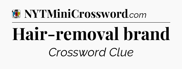 Hair-removal brand Crossword Clue