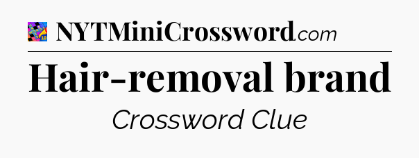 Hair-removal brand Crossword Clue