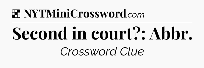 Solution: Second in court?: Abbr - NYT Crossword