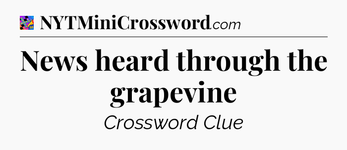 News heard through the grapevine Crossword Clue