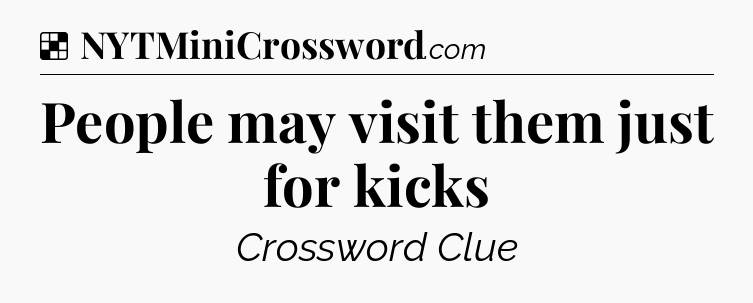 Solution: People may visit them just for kicks - NYT Crossword