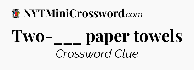 Two-___ paper towels Crossword Clue