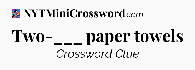 Two-___ paper towels Crossword Clue