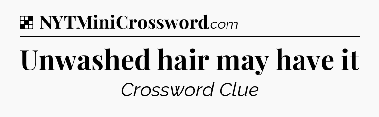 Solution: Unwashed hair may have it - NYT Crossword