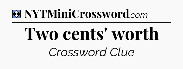 Solution: Two cents' worth - NYT Mini Crossword