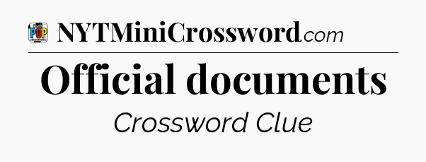 Official documents Crossword Clue