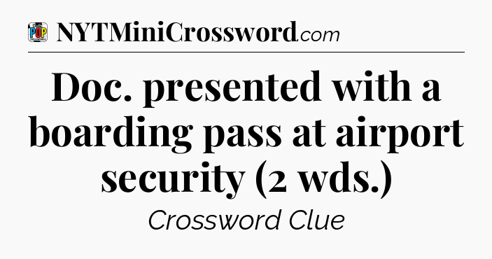 Doc. presented with a boarding pass at airport security (2 wds.) Crossword Clue
