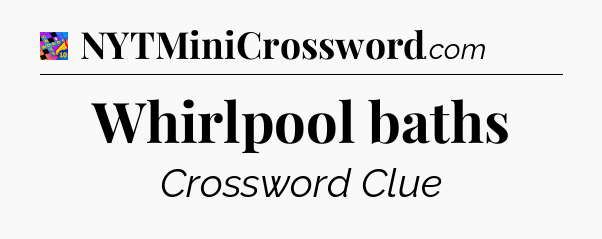 Whirlpool baths Crossword Clue