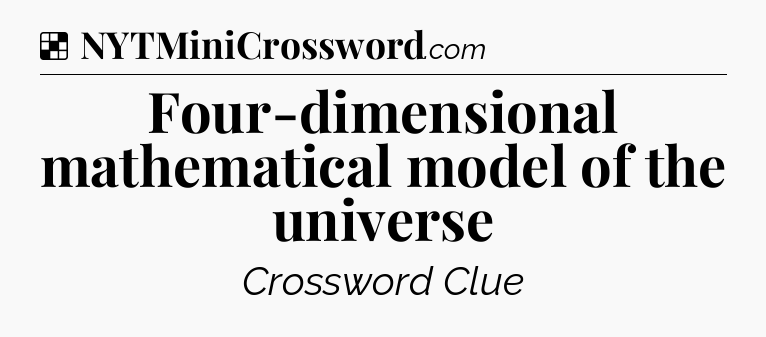 Solution: Four-dimensional mathematical model of the universe - NYT Crossword