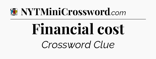 Financial cost Crossword Clue