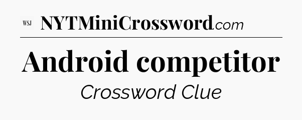Android competitor - WSJ Crossword