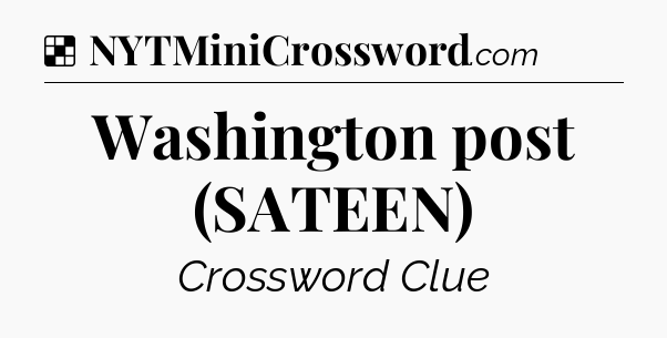 Solution: Washington post (SATEEN) - NYT Crossword