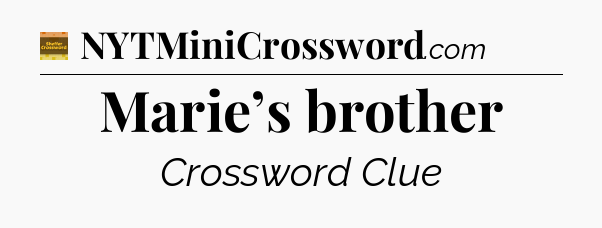 Marie’s brother - Eugene Sheffer Crossword