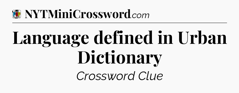Language defined in Urban Dictionary Crossword Clue