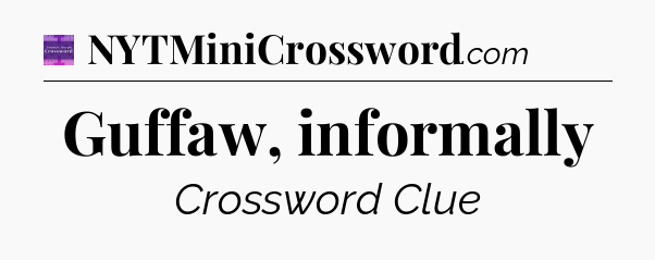 Guffaw, informally - Thomas Joseph Crossword