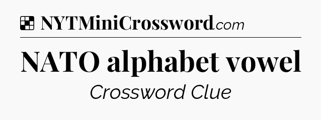 Solution: NATO alphabet vowel - NYT Crossword