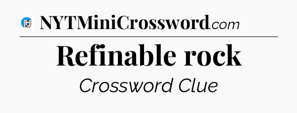 Refinable rock Crossword Clue