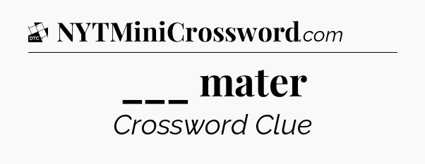 ___ mater - Daily Themed Classic Crossword