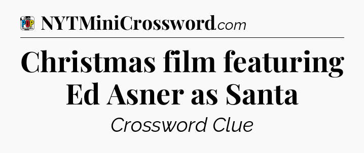 Christmas film featuring Ed Asner as Santa Crossword Clue