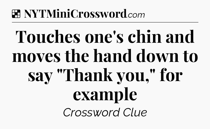 Solution: Touches one's chin and moves the hand down to say 